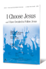 I Choose Jesus with I Have Decided to Follow Jesus - The Foundry Publishing